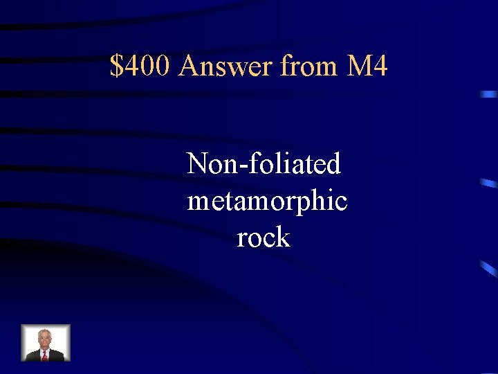 $400 Answer from M 4 Non-foliated metamorphic rock 