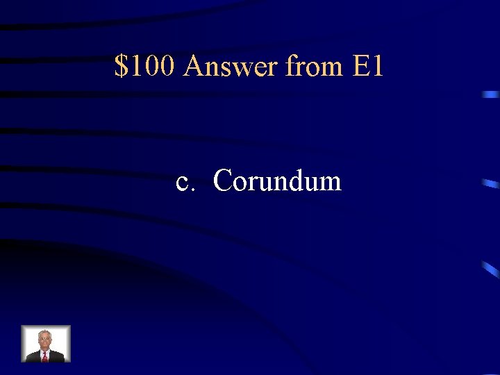 $100 Answer from E 1 c. Corundum 