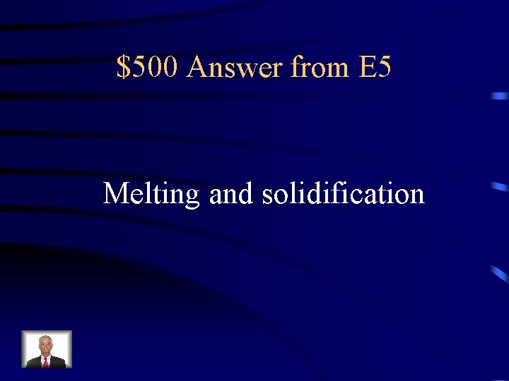 $500 Answer from E 5 Melting and solidification 