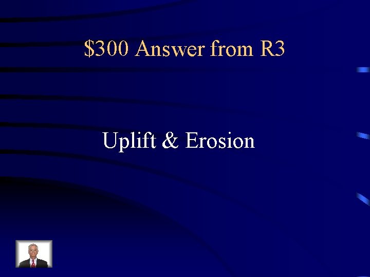 $300 Answer from R 3 Uplift & Erosion 