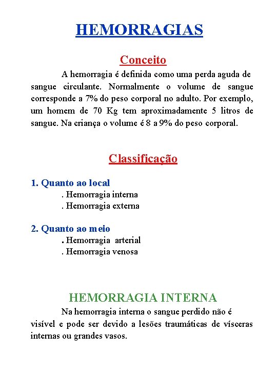 HEMORRAGIAS Conceito A hemorragia é definida como uma perda aguda de sangue circulante. Normalmente