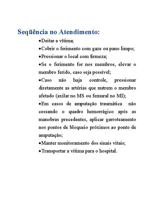 Seqüência no Atendimento: ·Deitar a vítima; ·Cobrir o ferimento com gaze ou pano limpo;