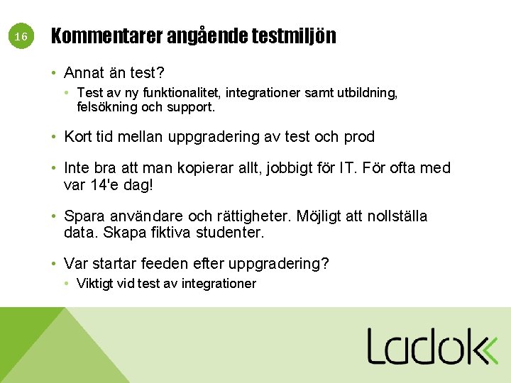 16 Kommentarer angående testmiljön • Annat än test? • Test av ny funktionalitet, integrationer