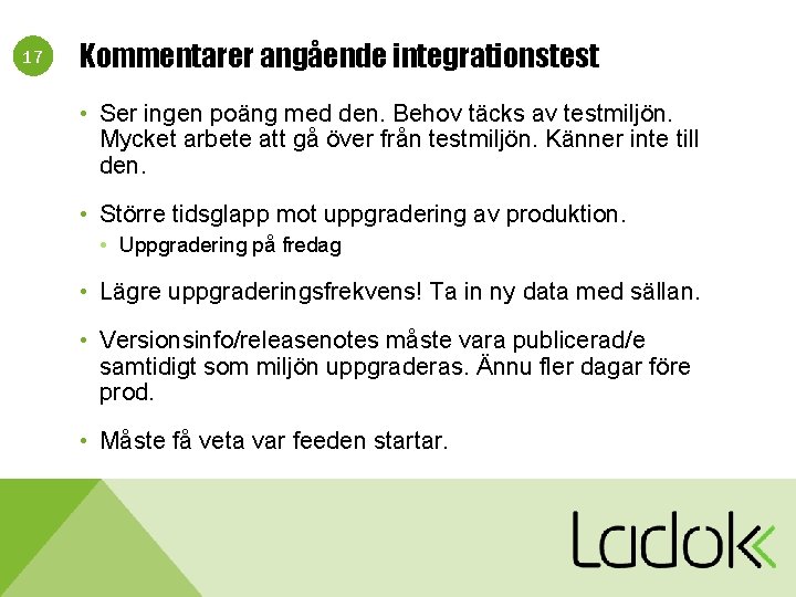 17 Kommentarer angående integrationstest • Ser ingen poäng med den. Behov täcks av testmiljön.