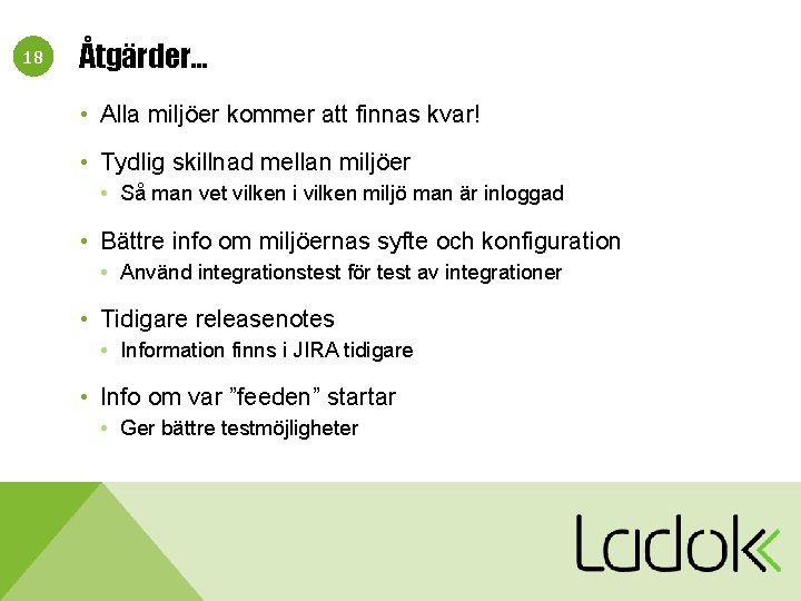 18 Åtgärder… • Alla miljöer kommer att finnas kvar! • Tydlig skillnad mellan miljöer