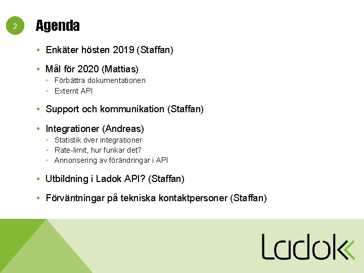 2 Agenda • Enkäter hösten 2019 (Staffan) • Mål för 2020 (Mattias) • Förbättra