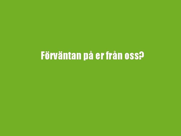 Förväntan på er från oss? 