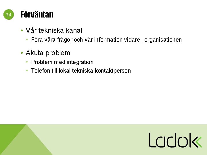 24 Förväntan • Vår tekniska kanal • Föra våra frågor och vår information vidare