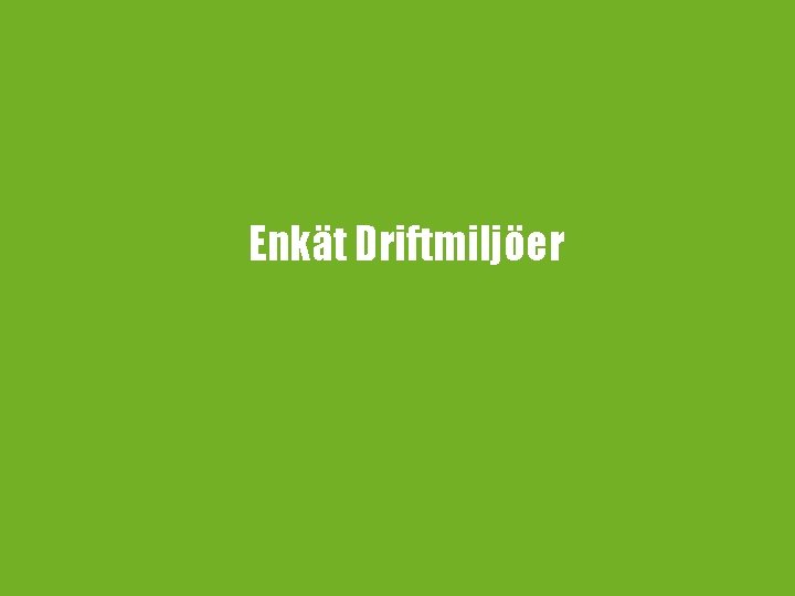 Enkät Driftmiljöer 