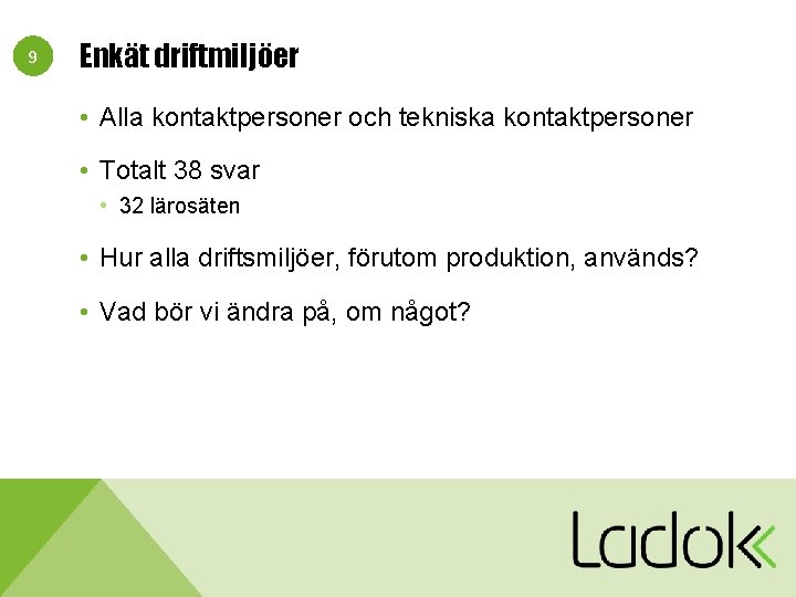 9 Enkät driftmiljöer • Alla kontaktpersoner och tekniska kontaktpersoner • Totalt 38 svar •