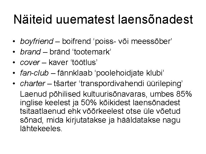 Näiteid uuematest laensõnadest • • • boyfriend – boifrend ‘poiss- või meessõber’ brand –