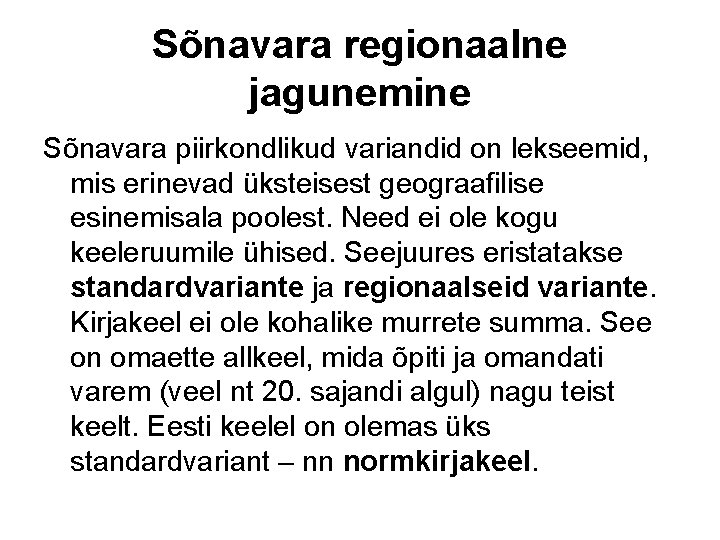 Sõnavara regionaalne jagunemine Sõnavara piirkondlikud variandid on lekseemid, mis erinevad üksteisest geograafilise esinemisala poolest.