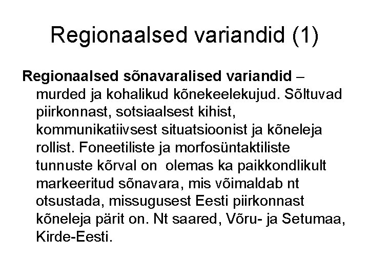 Regionaalsed variandid (1) Regionaalsed sõnavaralised variandid – murded ja kohalikud kõnekeelekujud. Sõltuvad piirkonnast, sotsiaalsest