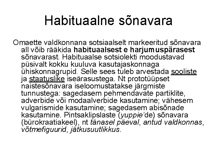 Habituaalne sõnavara Omaette valdkonnana sotsiaalselt markeeritud sõnavara all võib rääkida habituaalsest e harjumuspärasest sõnavarast.