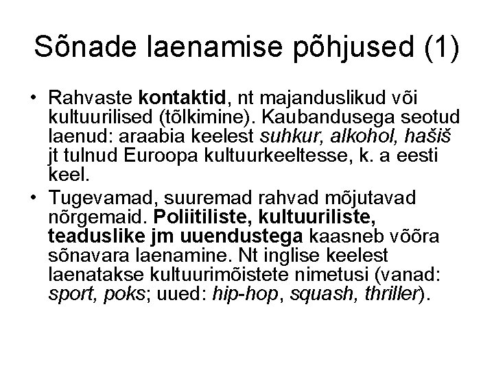 Sõnade laenamise põhjused (1) • Rahvaste kontaktid, nt majanduslikud või kultuurilised (tõlkimine). Kaubandusega seotud