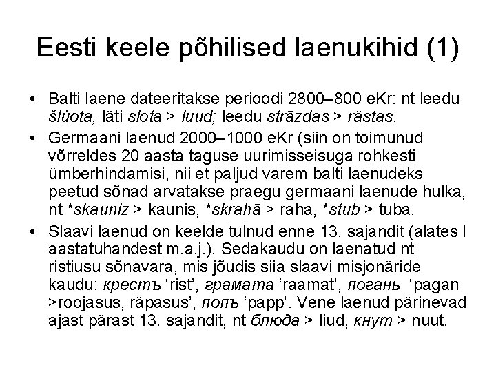 Eesti keele põhilised laenukihid (1) • Balti laene dateeritakse perioodi 2800– 800 e. Kr: