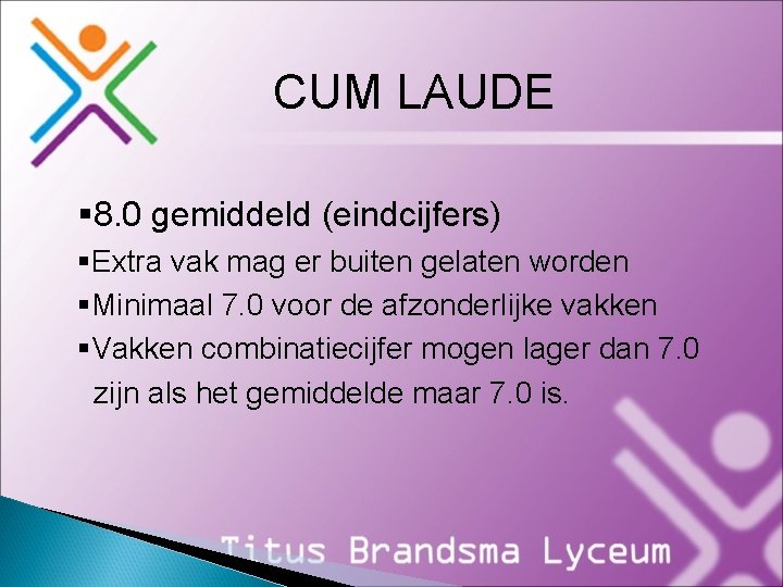 CUM LAUDE § 8. 0 gemiddeld (eindcijfers) §Extra vak mag er buiten gelaten worden