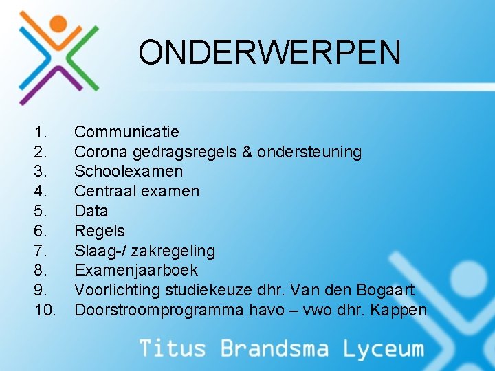 ONDERWERPEN 1. 2. 3. 4. 5. 6. 7. 8. 9. 10. Communicatie Corona gedragsregels