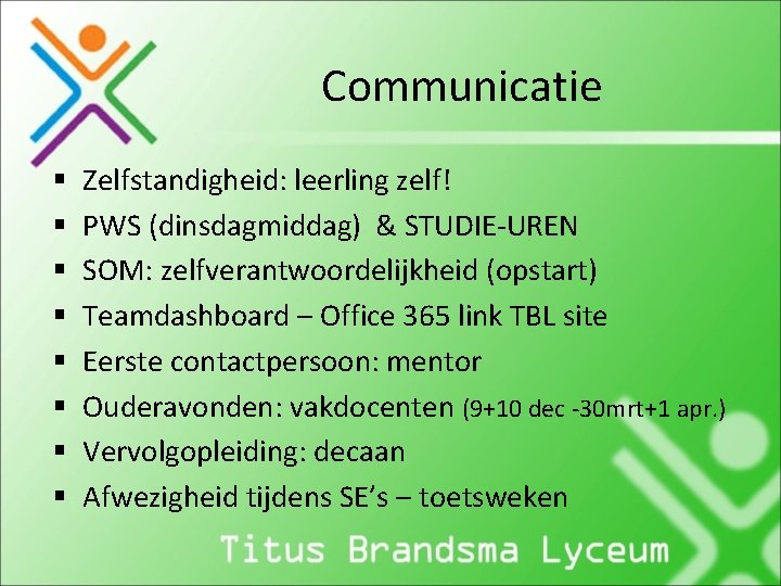 Communicatie § § § § Zelfstandigheid: leerling zelf! PWS (dinsdagmiddag) & STUDIE-UREN SOM: zelfverantwoordelijkheid