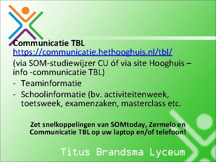 Communicatie TBL https: //communicatie. hethooghuis. nl/tbl/ (via SOM-studiewijzer CU óf via site Hooghuis –