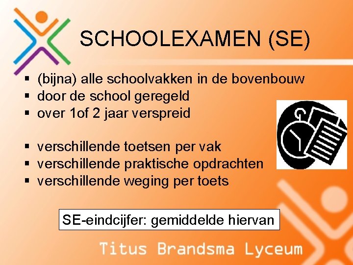 SCHOOLEXAMEN (SE) § (bijna) alle schoolvakken in de bovenbouw § door de school geregeld