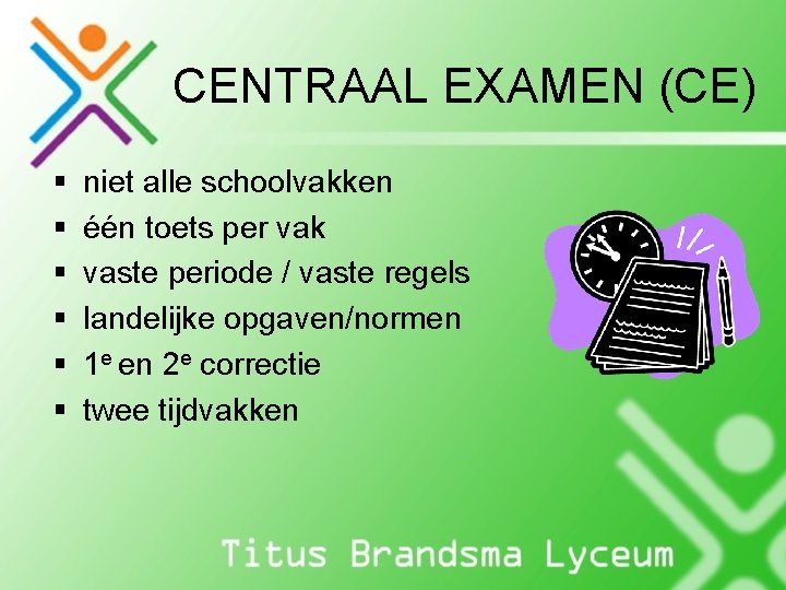 CENTRAAL EXAMEN (CE) § § § niet alle schoolvakken één toets per vak vaste