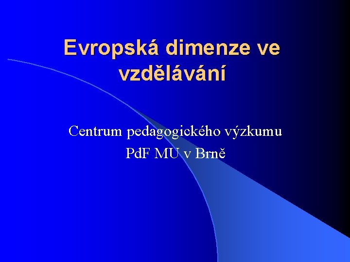 Evropská dimenze ve vzdělávání Centrum pedagogického výzkumu Pd. F MU v Brně 