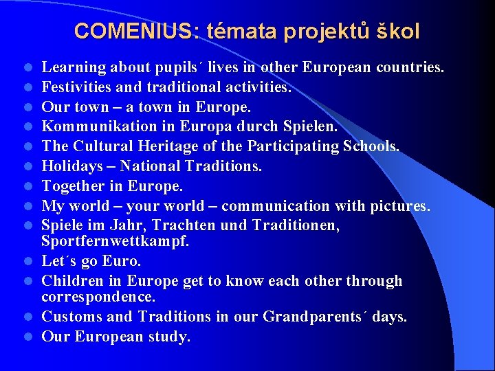 COMENIUS: témata projektů škol l l l Learning about pupils´ lives in other European