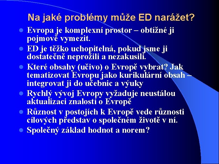 Na jaké problémy může ED narážet? l l l Evropa je komplexní prostor –