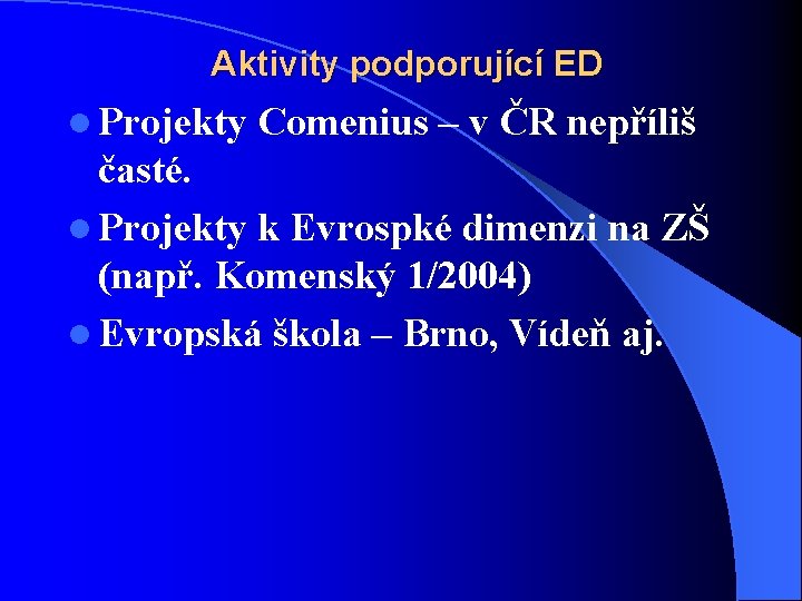 Aktivity podporující ED l Projekty Comenius – v ČR nepříliš časté. l Projekty k