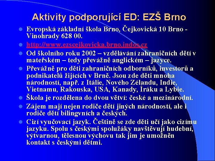 Aktivity podporující ED: EZŠ Brno l l l l Evropská základní škola Brno, Čejkovická