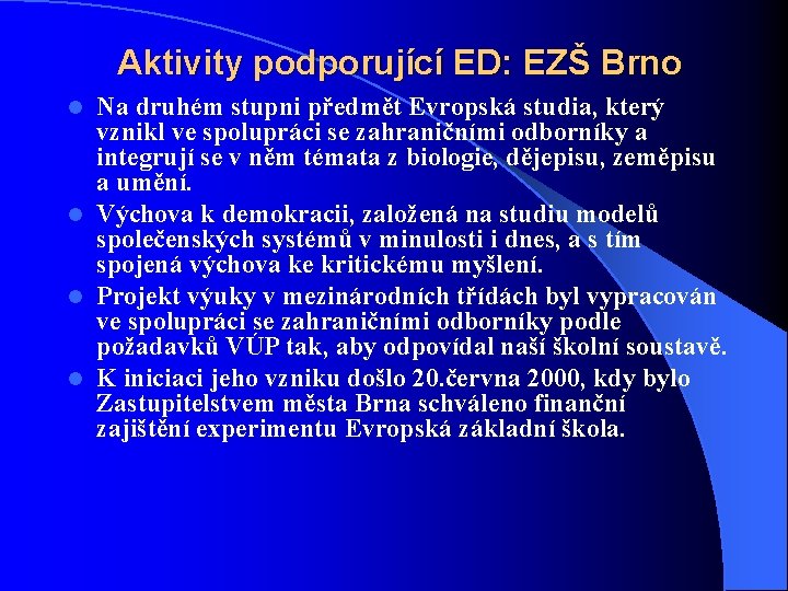 Aktivity podporující ED: EZŠ Brno Na druhém stupni předmět Evropská studia, který vznikl ve