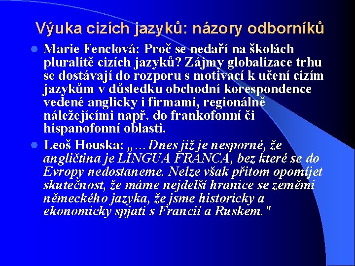 Výuka cizích jazyků: názory odborníků Marie Fenclová: Proč se nedaří na školách pluralitě cizích