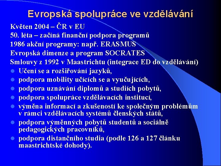 Evropská spolupráce ve vzdělávání Květen 2004 – ČR v EU 50. léta – začíná