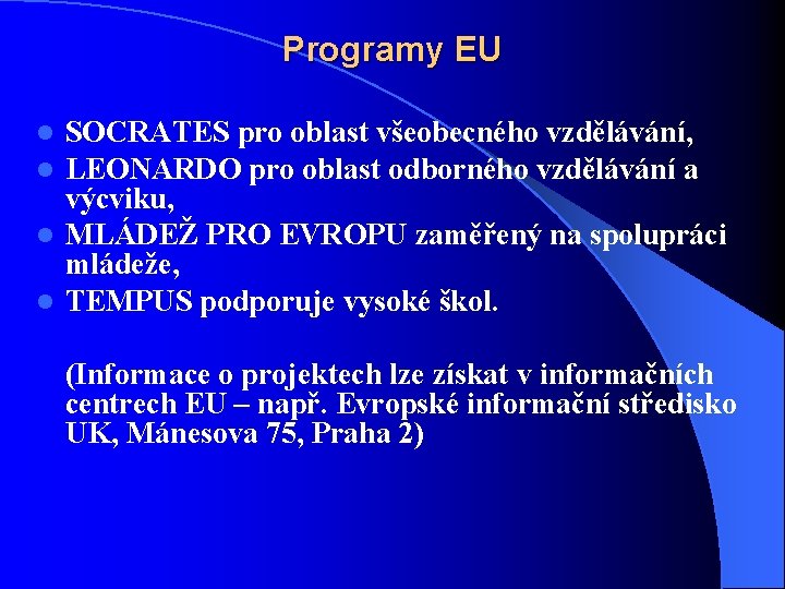 Programy EU SOCRATES pro oblast všeobecného vzdělávání, LEONARDO pro oblast odborného vzdělávání a výcviku,