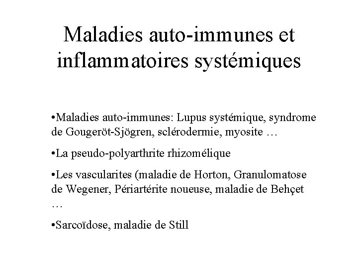 Maladies auto-immunes et inflammatoires systémiques • Maladies auto-immunes: Lupus systémique, syndrome de Gougeröt-Sjögren, sclérodermie,