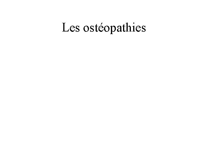 Les ostéopathies 