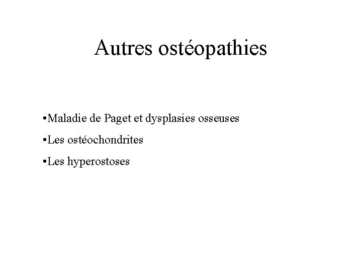 Autres ostéopathies • Maladie de Paget et dysplasies osseuses • Les ostéochondrites • Les