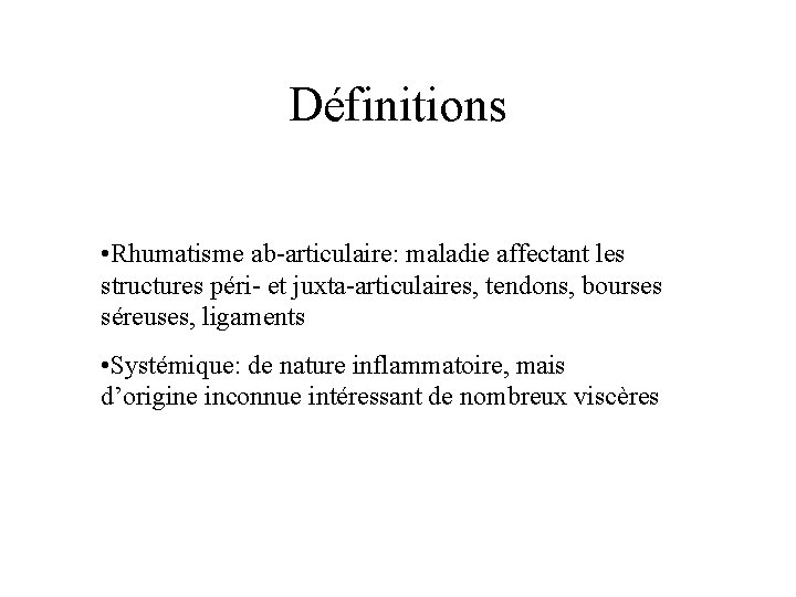 Définitions • Rhumatisme ab-articulaire: maladie affectant les structures péri- et juxta-articulaires, tendons, bourses séreuses,