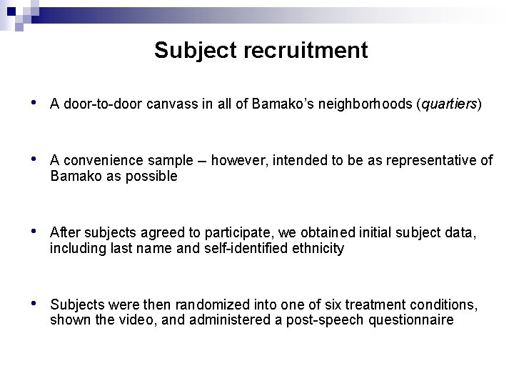 Subject recruitment • A door-to-door canvass in all of Bamako’s neighborhoods (quartiers) • A Subject recruitment • A door-to-door canvass in all of Bamako’s neighborhoods (quartiers) • A