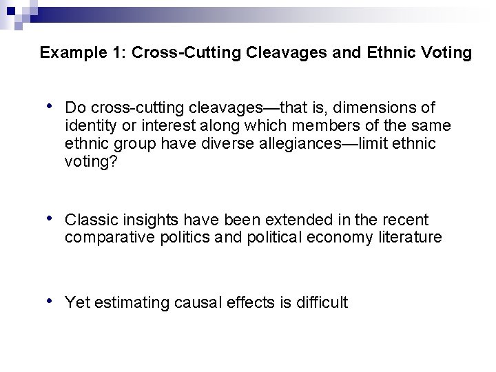 Example 1: Cross-Cutting Cleavages and Ethnic Voting • Do cross-cutting cleavages—that is, dimensions of Example 1: Cross-Cutting Cleavages and Ethnic Voting • Do cross-cutting cleavages—that is, dimensions of