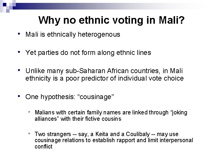Why no ethnic voting in Mali? • Mali is ethnically heterogenous • Yet parties Why no ethnic voting in Mali? • Mali is ethnically heterogenous • Yet parties