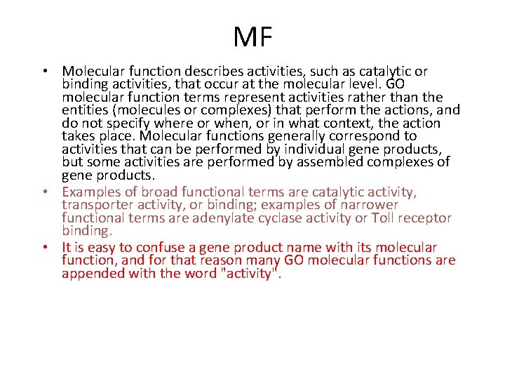 MF • Molecular function describes activities, such as catalytic or binding activities, that occur