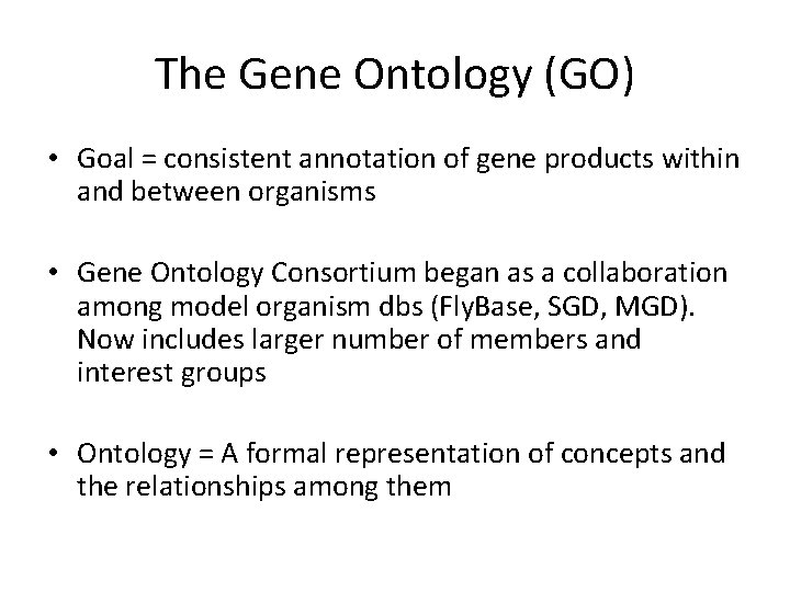 The Gene Ontology (GO) • Goal = consistent annotation of gene products within and