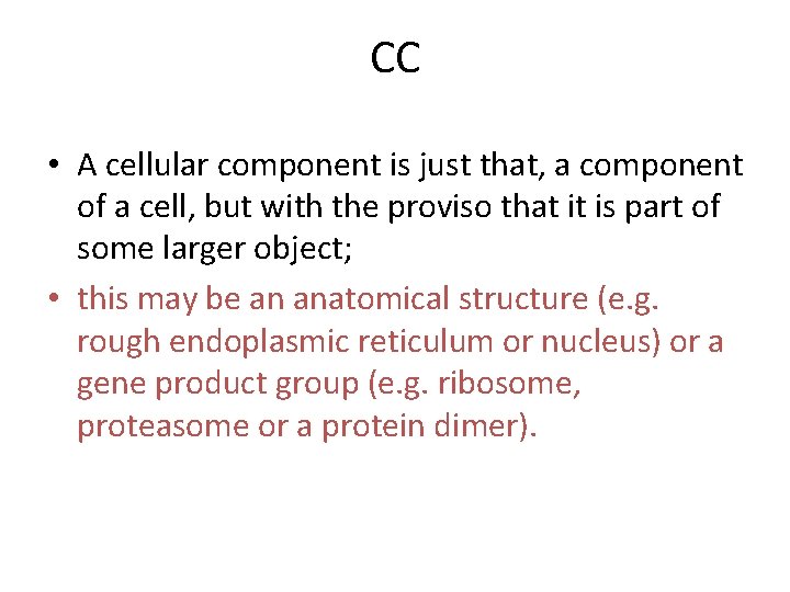 CC • A cellular component is just that, a component of a cell, but