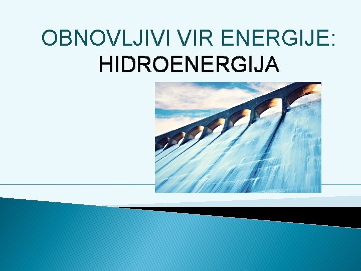 OBNOVLJIVI VIR ENERGIJE: HIDROENERGIJA 