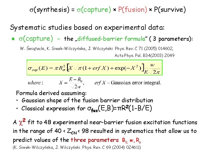  (synthesis) = (capture) × P(fusion) × P(survive) Systematic studies based on experimental data: