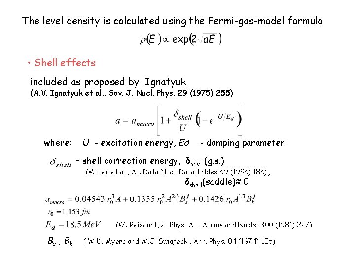 The level density is calculated using the Fermi-gas-model formula • Shell effects included as