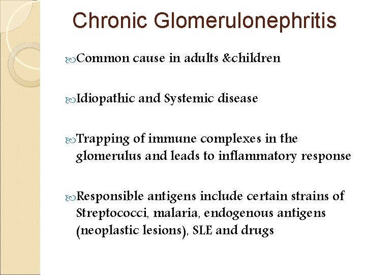 Chronic Glomerulonephritis Common cause in adults &children Idiopathic and Systemic disease Trapping of immune