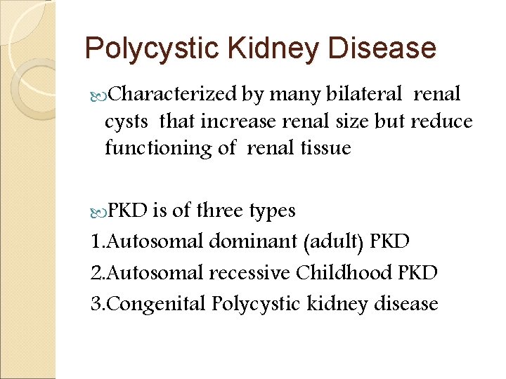 Polycystic Kidney Disease Characterized by many bilateral renal cysts that increase renal size but